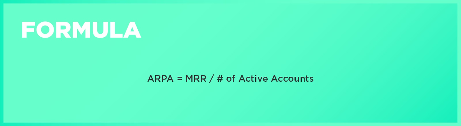 Formula: ARPA = MRR / # of Active Accounts