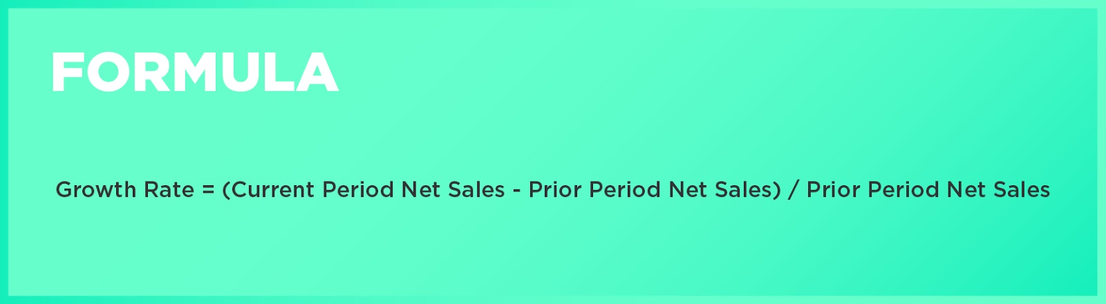 Formula: Growth Rate = (Current Period Net Sales - Prior Period Net Sales) / Prior Period Net Sales